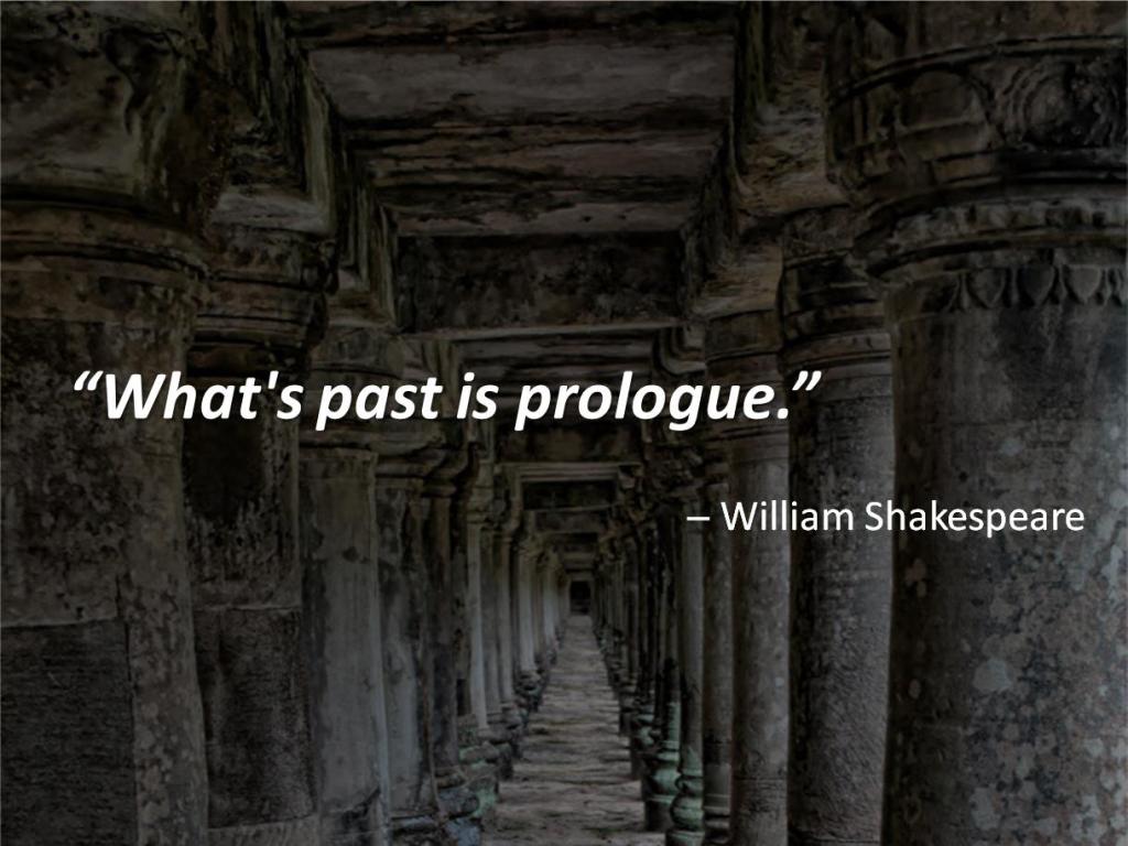 Quote: "What's past in prologue." By William Shakespeare. Pillars heading off into the distance in the background.